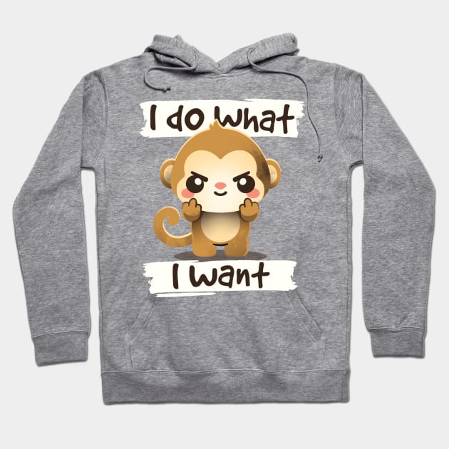 Monkey I do what I want Hoodie by NemiMakeit